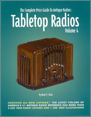 The Complete Price Guide to Antique Radios: Tabletop Radios, Volume 4